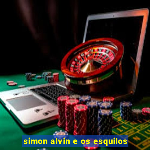 simon alvin e os esquilos